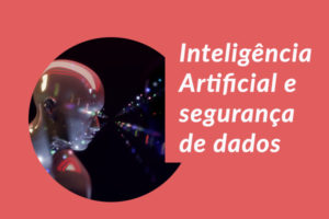 Inteligência Artificial e segurança de dados