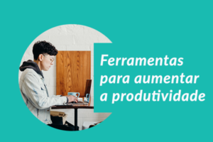 Ferramentas para aumentar a produtividade